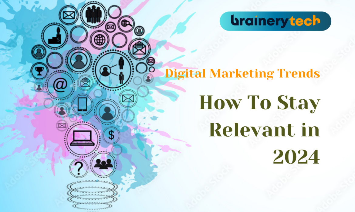 Digital Marketing Trends: How To Stay Relevant in 2024